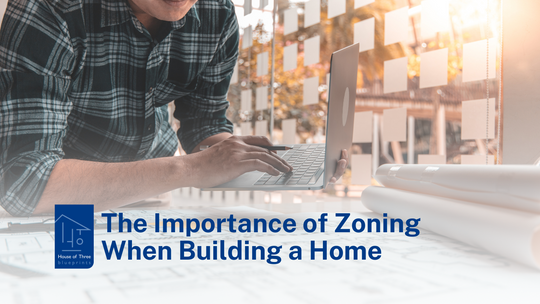 The Importance of Zoning When Building a Home